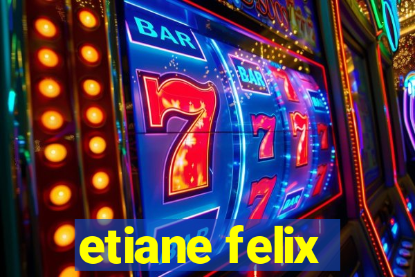 etiane felix